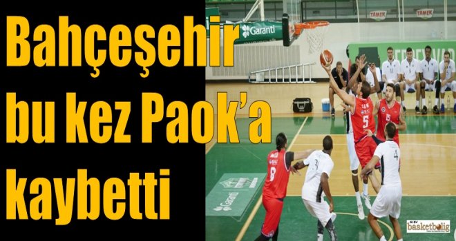 Bahçeşehir bu kez Paok'a kaybetti