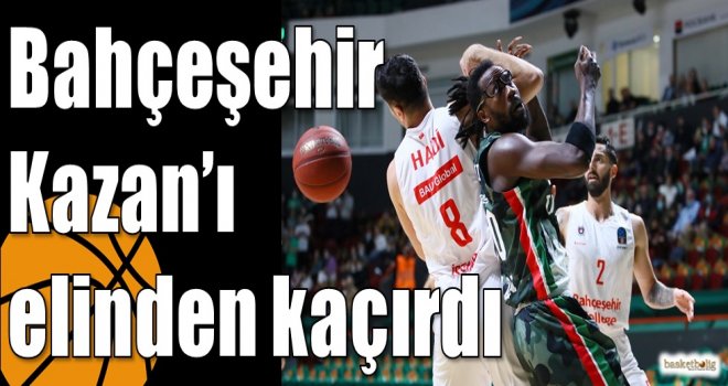 Bahçeşehir Kazan?ı elinden kaçırdı