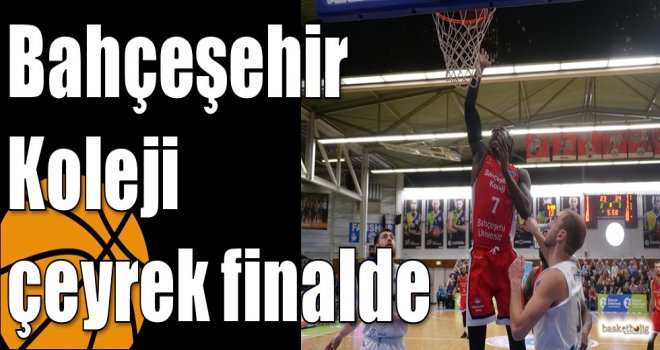 Bahçeşehir Koleji çeyrek finalde