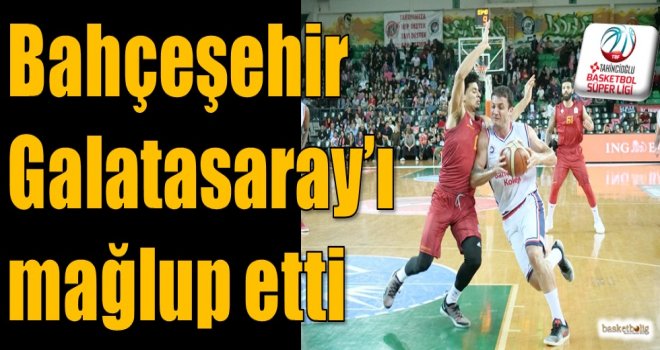 Bahçeşehir Koleji, Galatasaray'ı mağlup etti