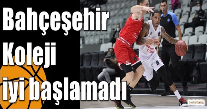 Bahçeşehir Koleji iyi başlamadı