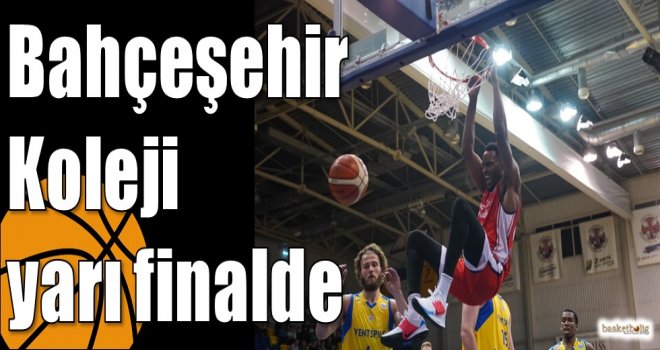 Bahçeşehir Koleji yarı finalde