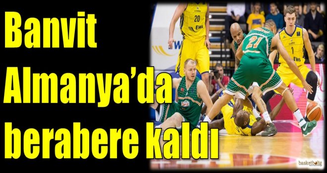 Banvit, Almanya'da berabere kaldı
