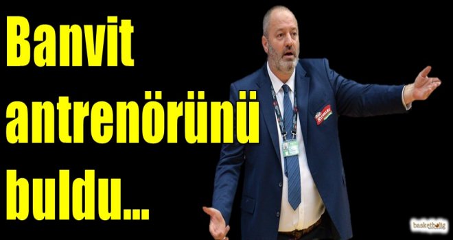 Banvit antrenörünü buldu