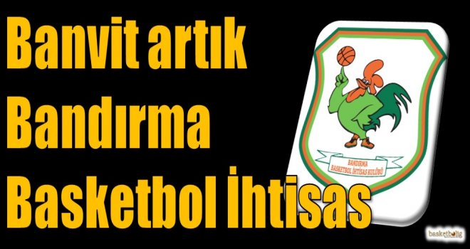 Banvit artık Bandırma Basketbol İhtisas Kulübü