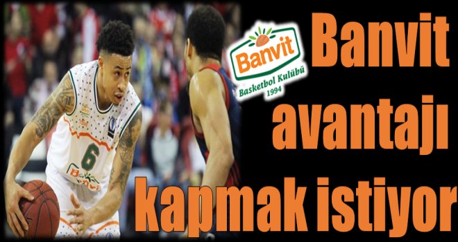 Banvit avantajı ele almak istiyor
