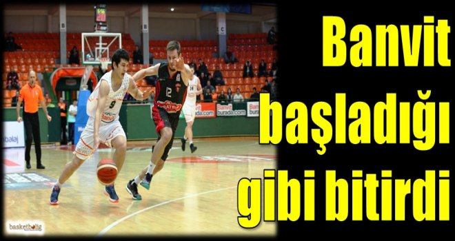 Banvit, başladığı gibi bitirdi