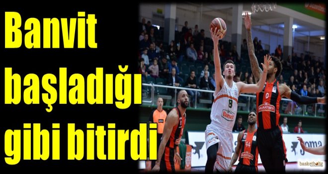 Banvit başladığı gibi bitirdi...
