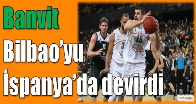 Banvit, Bilbao'yu İspanya'da devirdi