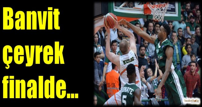 Banvit çeyrek finalde...