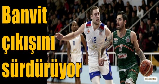 Banvit, çıkışını sürdürüyor