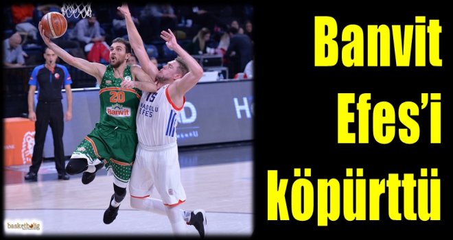 Banvit, Efes'i köpürttü
