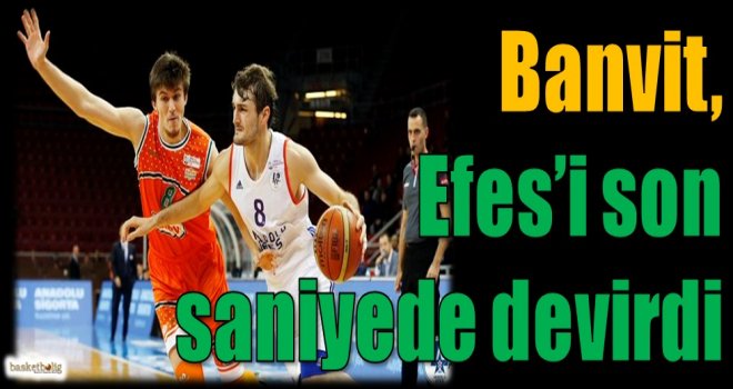Banvit, Efes'i son saniyede devirdi