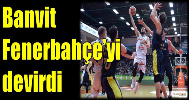 Banvit, Fenerbahçe'yi devirdi