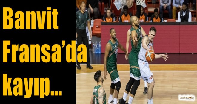 Banvit Fransa'da kayıp...