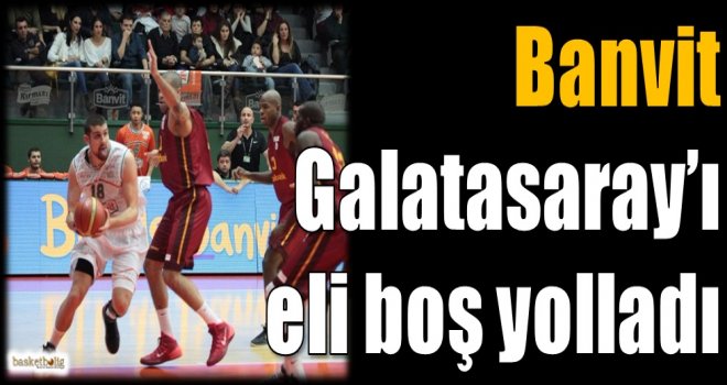 Banvit, Galatasaray'ı eli boş yolladı