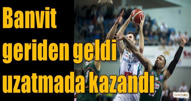 Banvit geriden geldi uzatmada kazandı
