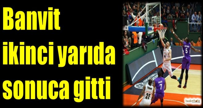Banvit ikinci yarıda sonuca gitti