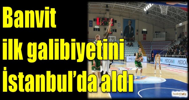 Banvit ilk galibiyetini İstanbul'da aldı