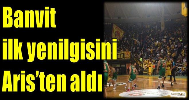 Banvit ilk yenilgisini Aris'ten aldı