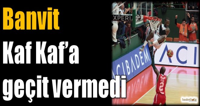 Banvit, Kaf Kaf'a geçit vermedi