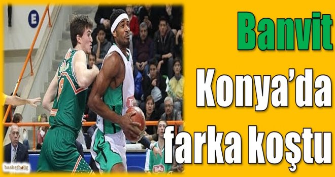 Banvit, Konya'da farka koştu