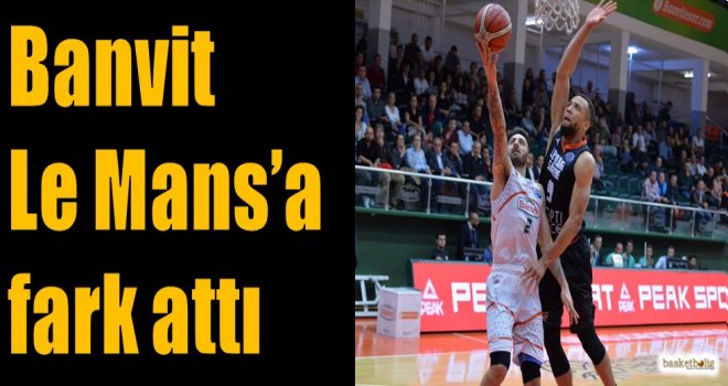 Banvit, Le Mans'a fark attı