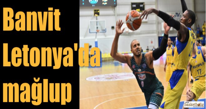 Banvit, Letonya'da mağlup