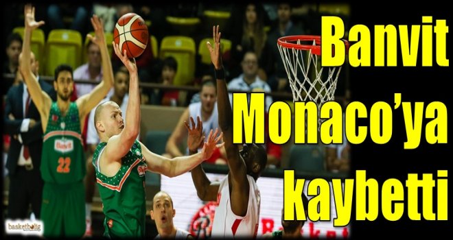Banvit, Monaco'ya kaybetti
