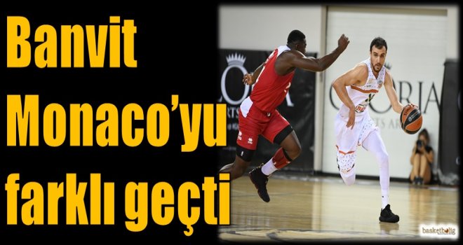 Banvit, Monaco'yu farklı geçti
