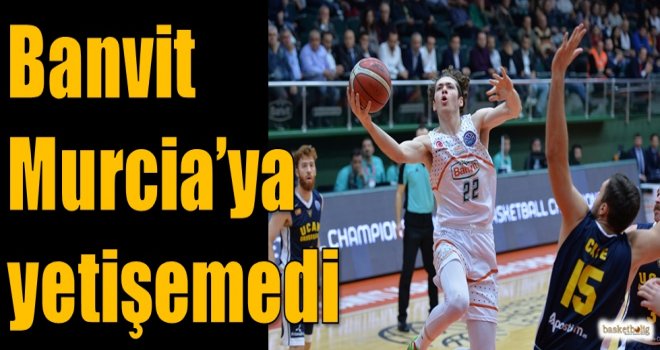 Banvit, Murcia'ya yetişemedi