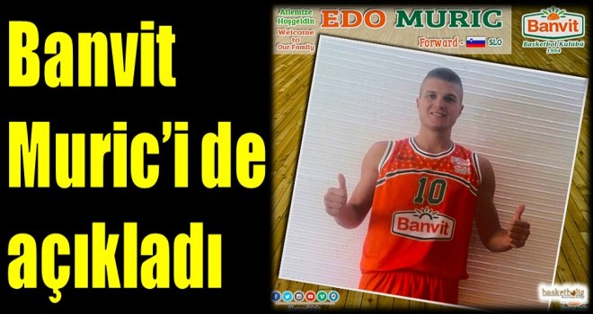 Banvit, Muric'i de açıkladı