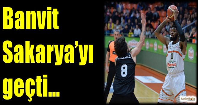 Banvit, Sakarya'yı geçti...