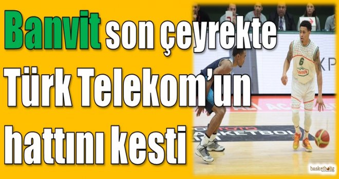 Banvit son çeyrekte Türk Telekom'un hattını kesti