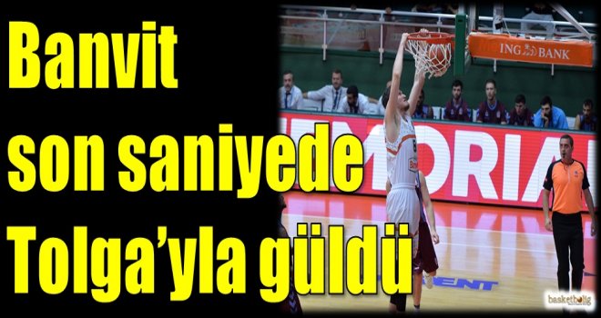 Banvit, son saniyede Tolga'yla güldü...