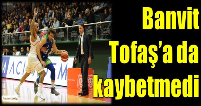 Banvit, Tofaş'a da kaybetmedi
