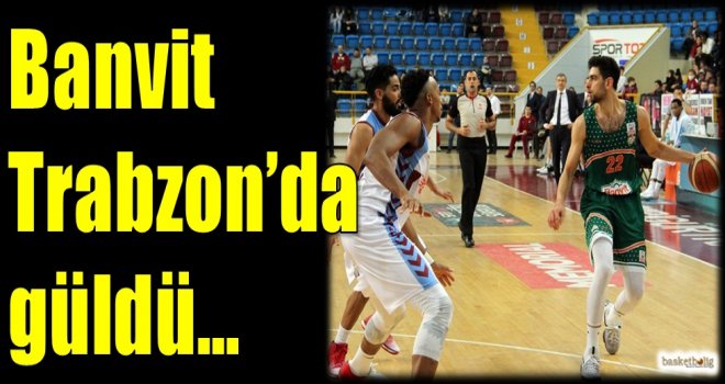 Banvit, Trabzon'da güldü...
