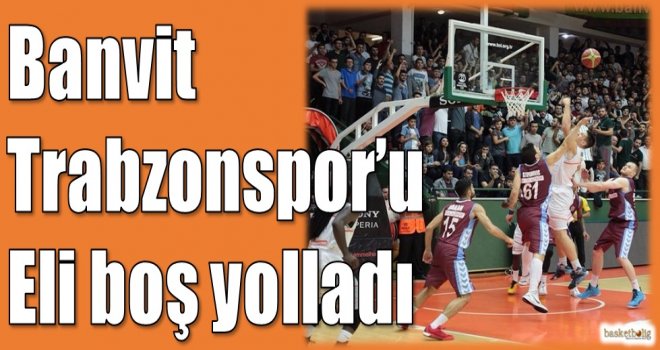 Banvit, Trabzonspor'u eli boş yolladı