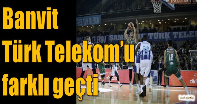 Banvit, Türk Telekom'u farklı geçti