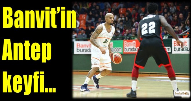 Banvit'in Antep keyfi...