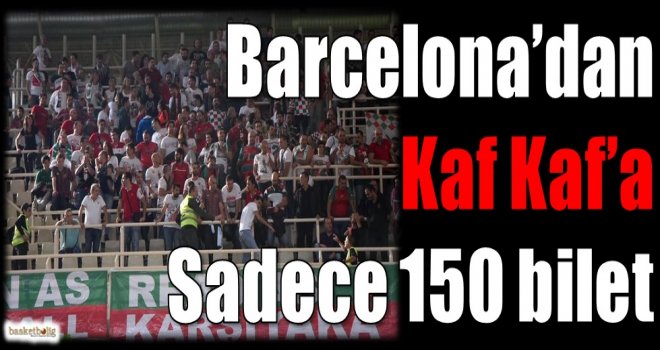 Barcelona, Kaf Kaf'a 150 bilet ayırdı