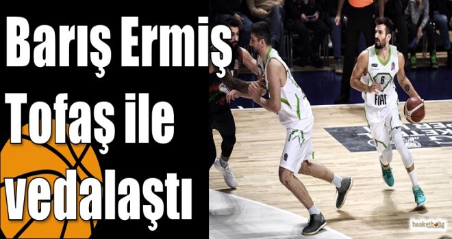 Barış Ermiş Tofaş ile vedalaştı