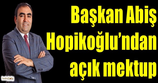 Başkan Abiş Hopikoğlu'ndan açık mektup
