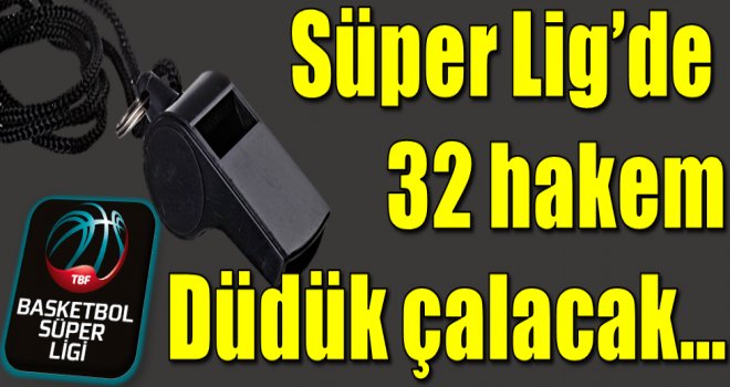 Basketbol Süper Ligi'nde 2015-2016 sezonunda 32 hakem görev yapacak.