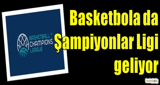 Basketbola da Şampiyonlar Ligi geliyor