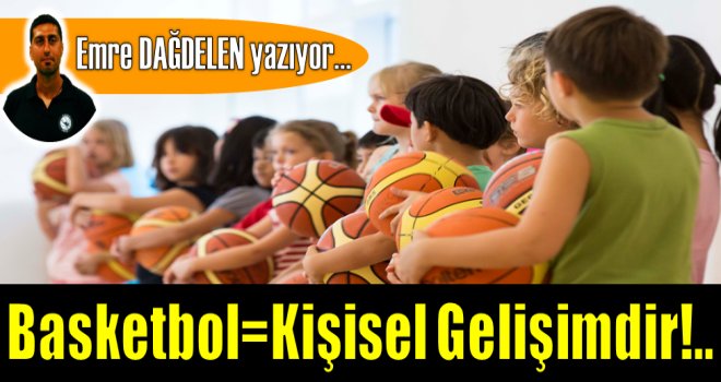 Basketbol=Kişisel Gelişimdir!..