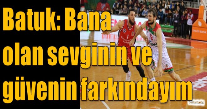 Batuk: Bana olan sevginin ve güvenin farkındayım