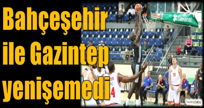 Behçeşehir ile Gaziantep yenişemedi