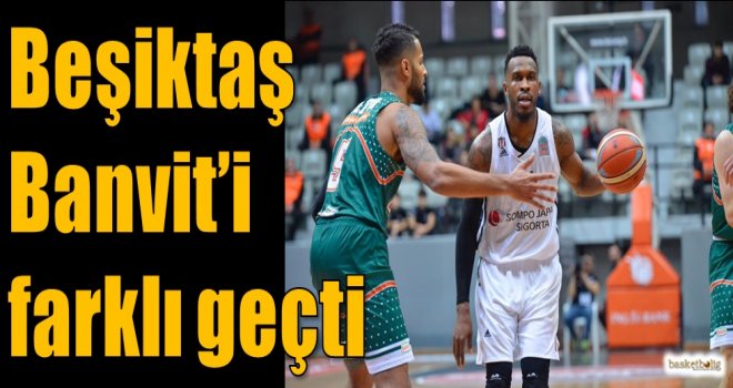 Beşiktaş, Banvit'i farklı geçti
