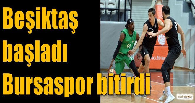 Beşiktaş başladı Bursaspor bitirdi